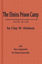 Load image into Gallery viewer, The Elmira Prison Camp Clay W. Holmes Diane Janowski Elmira NY