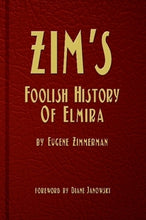 Load image into Gallery viewer, Zim&#39;s Foolish History of Elmira NY eugene zimmerman